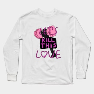 Let's Kill This Love Long Sleeve T-Shirt